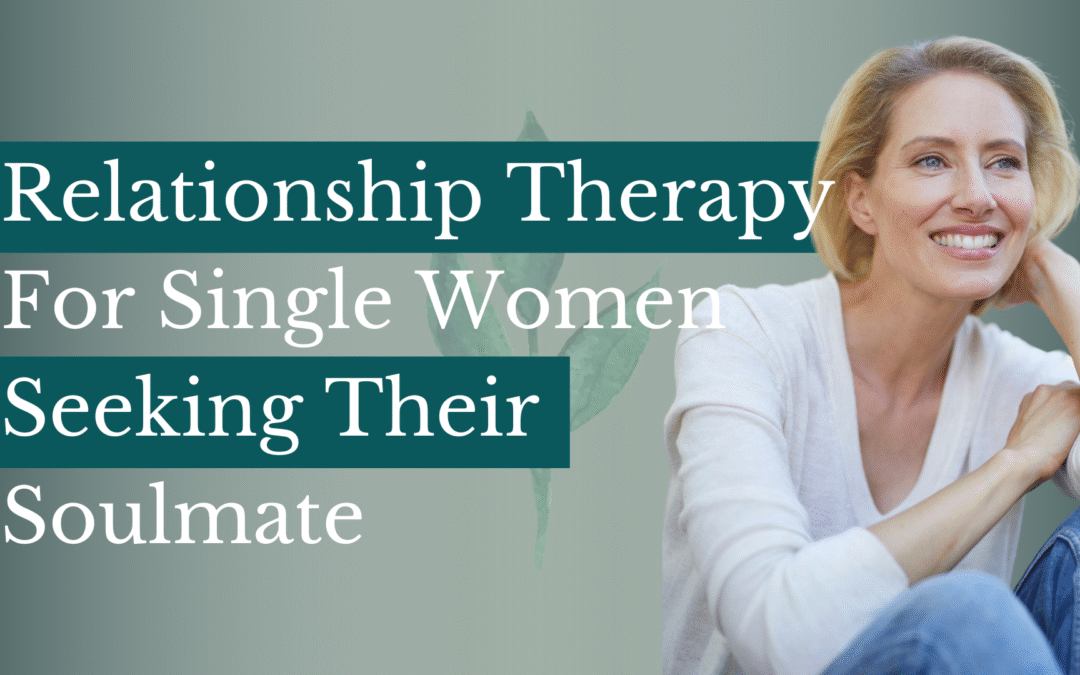 Relationship Therapy For Single Women Seeking Their Soulmate