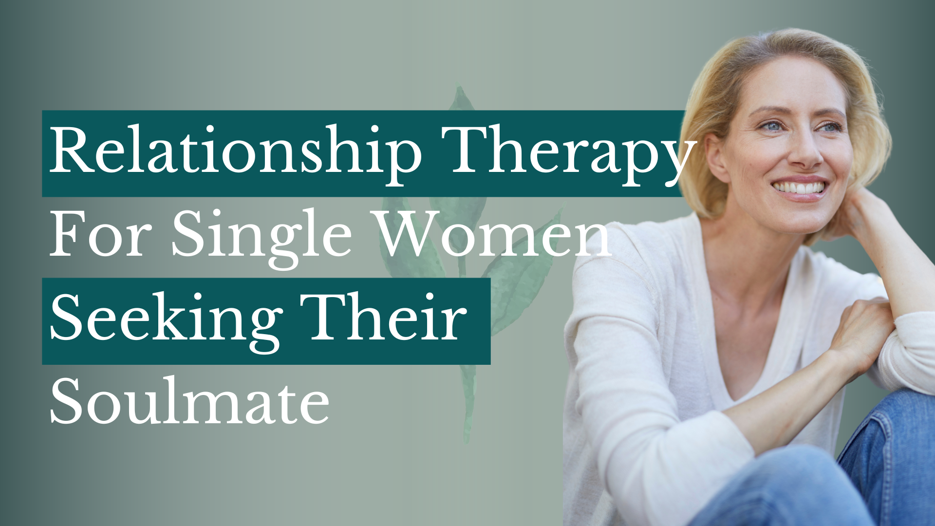 Relationship Therapy For Single Women Seeking Their Soulmate