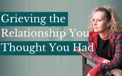 Grieving the Relationship You Thought You Had