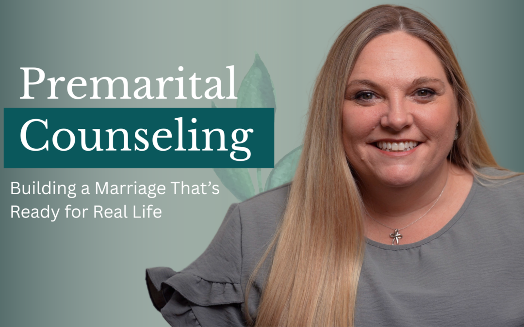 Premarital Counseling: Building a Marriage That’s Ready for Real Life