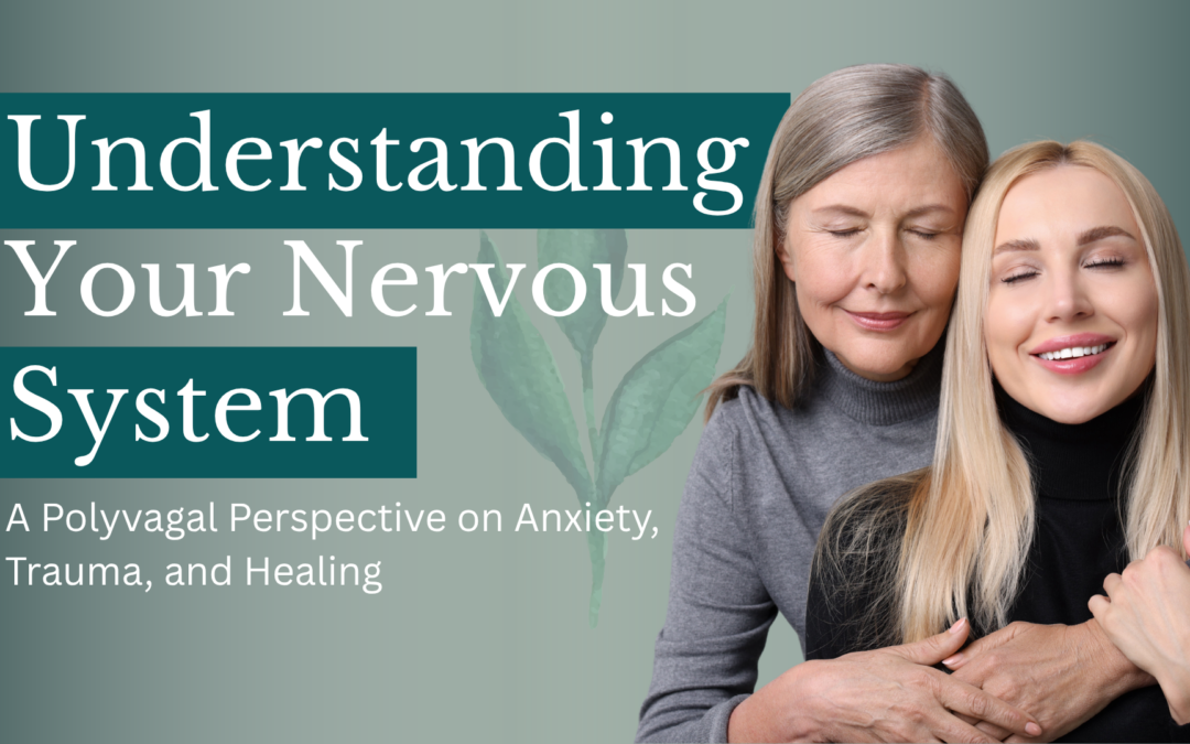 Understanding Your Nervous System: A Polyvagal Perspective on Anxiety, Trauma, and Healing