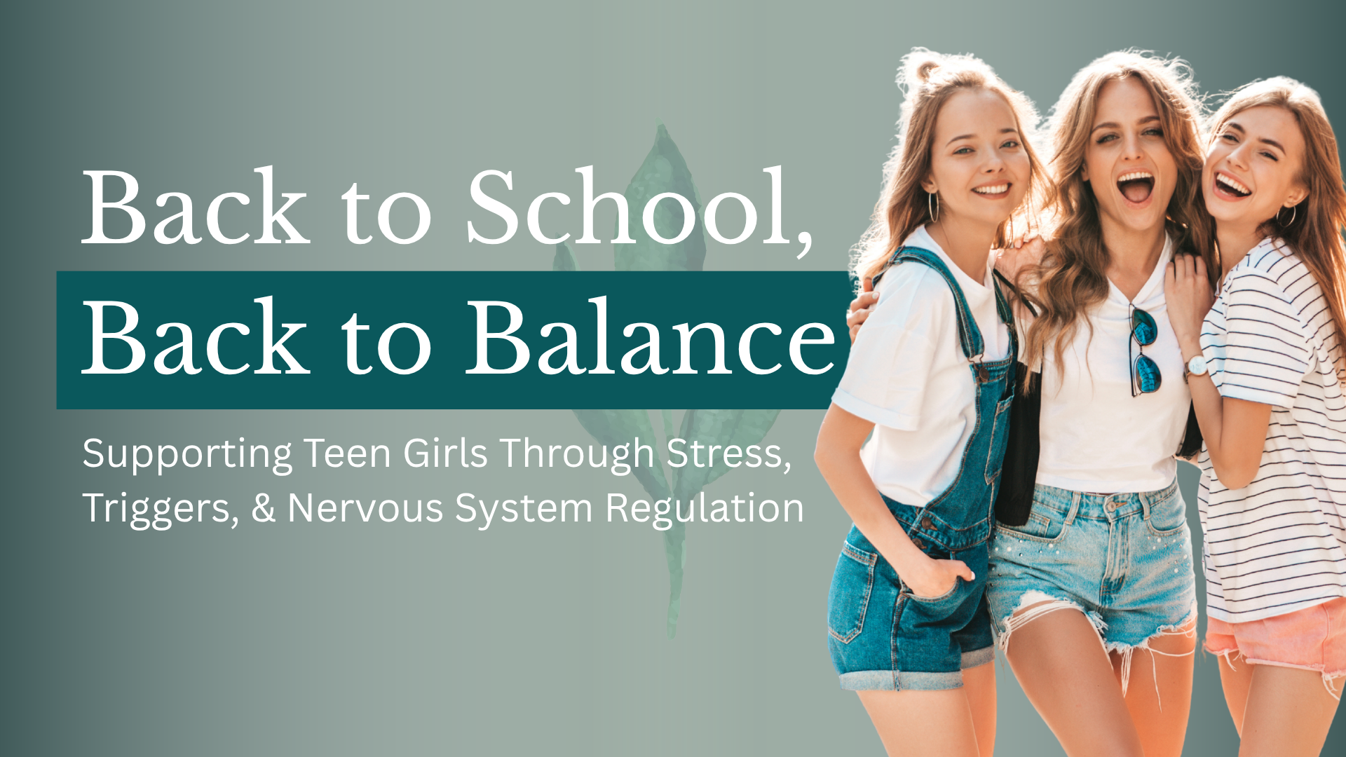 Back to School, Back to Balance: Supporting Teen Girls Through Stress, Triggers, and Nervous System Regulation