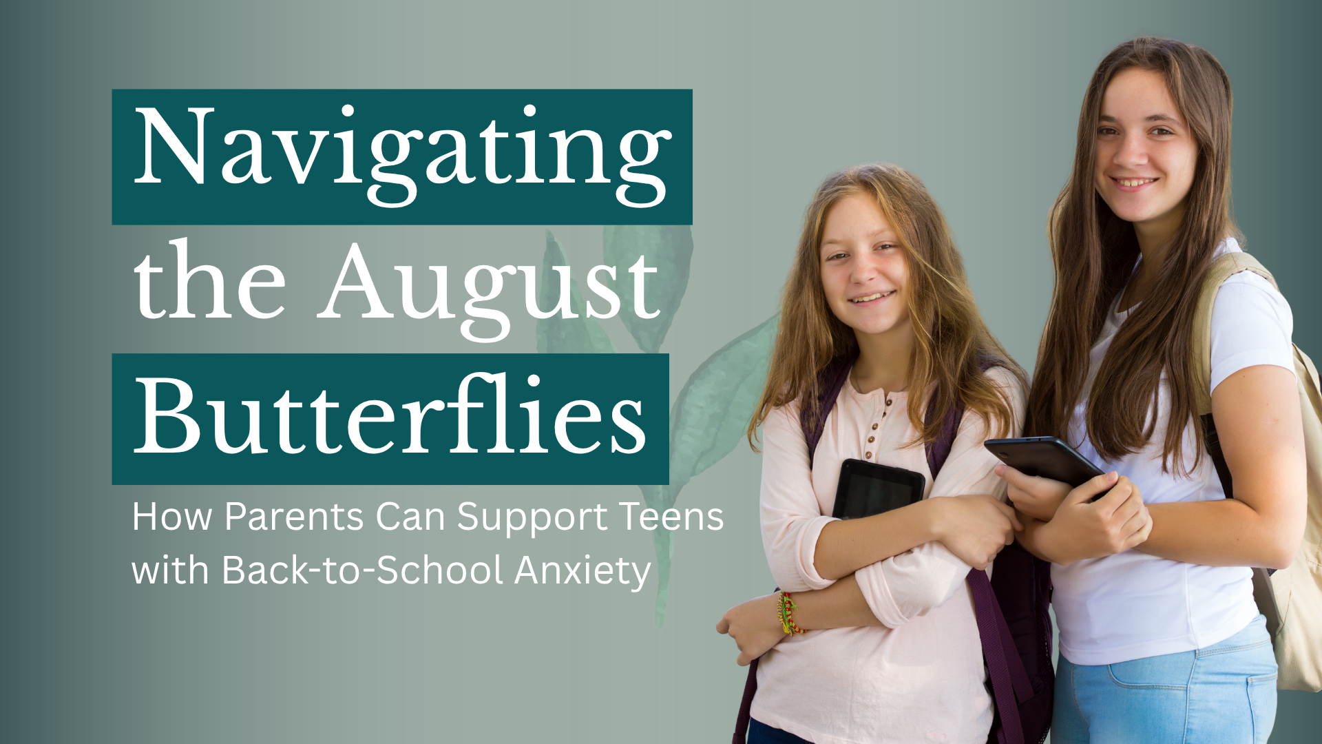 Navigating the August Butterflies: How Parents Can Support Teens with Back-to-School Anxiety